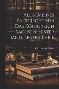 bokomslag Allgemeines Landrecht fr das Knigreich Sachsen, Erster Band, Erster Theil