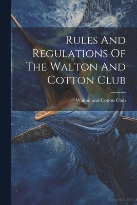 bokomslag Rules And Regulations Of The Walton And Cotton Club