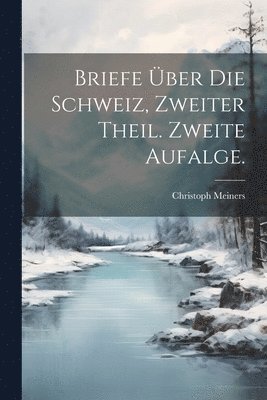 Christoph Meiners - Briefe über die Schweiz, Zweiter Theil. Zweite Aufalge., Häftad