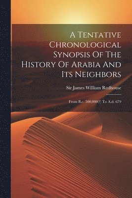 bokomslag A Tentative Chronological Synopsis Of The History Of Arabia And Its Neighbors