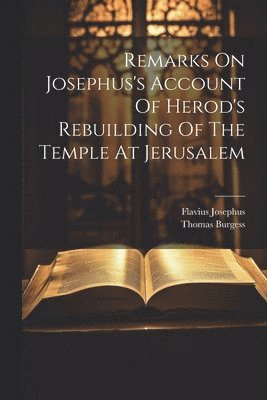 bokomslag Remarks On Josephus's Account Of Herod's Rebuilding Of The Temple At Jerusalem
