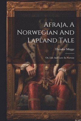 bokomslag Afraja, A Norwegian And Lapland Tale