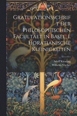 Gratulationsschrift der philosophischen Facultaet in Basel, 1. Horatianische Kleinigkeiten 1