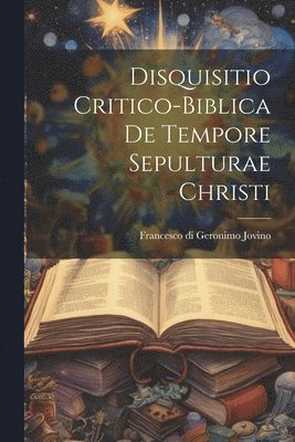 bokomslag Disquisitio Critico-biblica De Tempore Sepulturae Christi