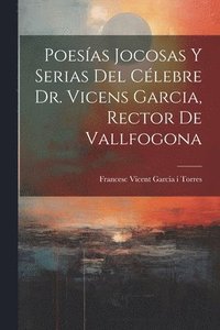 bokomslag Poesas Jocosas Y Serias Del Clebre Dr. Vicens Garcia, Rector De Vallfogona