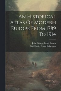 bokomslag Historical Atlas Of Modern Europe From 1789 To 1914