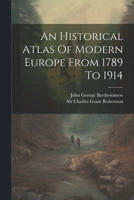 bokomslag Historical Atlas Of Modern Europe From 1789 To 1914