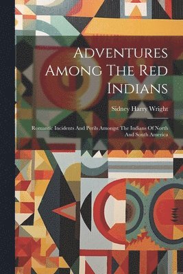 Adventures Among The Red Indians 1