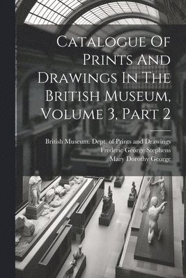 bokomslag Catalogue Of Prints And Drawings In The British Museum, Volume 3, Part 2