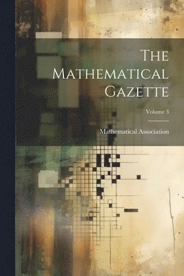 bokomslag Mathematical Gazette; Volume 3