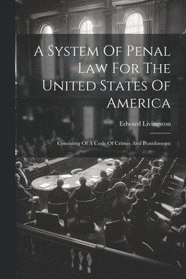 bokomslag A System Of Penal Law For The United States Of America