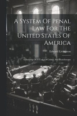System Of Penal Law For The United States Of America