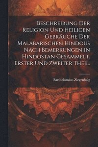 bokomslag Beschreibung der Religion und heiligen Gebruche der Malabarischen Hindous nach Bemerkungen in Hindostan gesammelt. Erster und zweiter Theil.