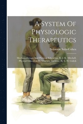 Solomon Solis-Cohen - System Of Physiologic Therapeutics, Häftad