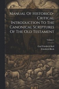 bokomslag Manual Of Historico-critical Introduction To The Canonical Scriptures Of The Old Testament; Volume 1