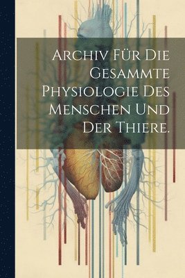 bokomslag Archiv fr die gesammte Physiologie des Menschen und der Thiere.