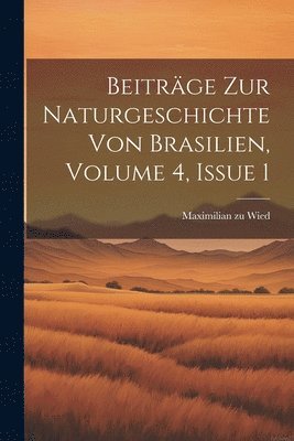 bokomslag Beiträge Zur Naturgeschichte Von Brasilien, Volume 4, Issue 1