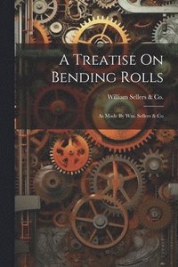 bokomslag Treatise On Bending Rolls