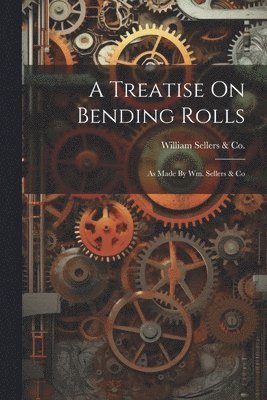 bokomslag Treatise On Bending Rolls