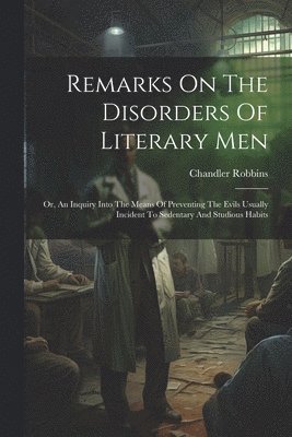 Remarks On The Disorders Of Literary Men 1