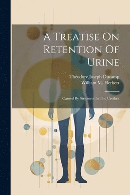 bokomslag A Treatise On Retention Of Urine