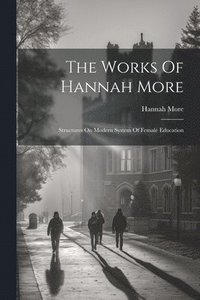 bokomslag The Works Of Hannah More