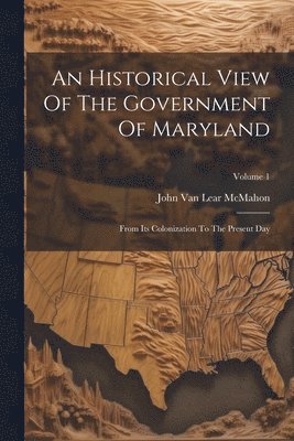 bokomslag An Historical View Of The Government Of Maryland