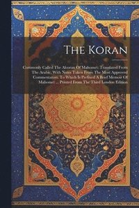 bokomslag The Koran: Commonly Called The Alcoran Of Mahomet: Translated From The Arabic, With Notes Taken From The Most Approved Commentato