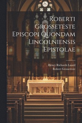 Robert Grosseteste, Henry Richards Luard - Roberti Grosseteste Episcopi Quondam Lincolniensis Epistolae, Häftad