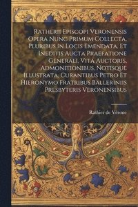bokomslag Ratherii Episcopi Veronensis Opera Nunc Primum Collecta, Pluribus In Locis Emendata, Et Ineditis Aucta Praefatione Generali, Vita Auctoris, Admonitionibus, Notisque Illustrata, Curantibus Petro Et ...