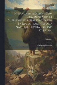 bokomslag Historia Animalium, Cum Commentariis Et Supplementis Observationum Ex Recentiori Historia Naturali, Opera Joannis Cypriani; Volume 4