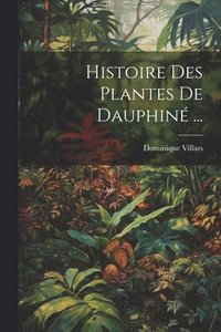 bokomslag Histoire Des Plantes De Dauphin ...