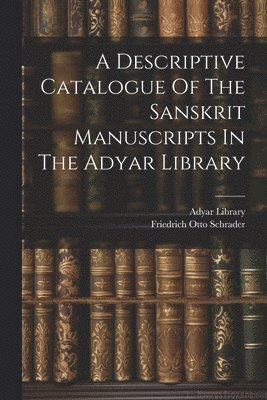 Adyar Library, Friedrich Otto Schrader - Descriptive Catalogue Of The Sanskrit Manuscripts In The Adyar Library, Häftad