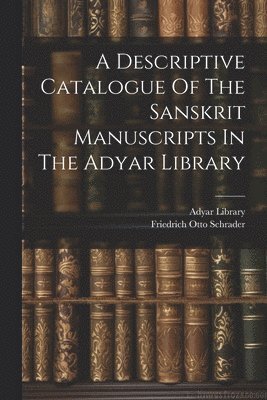 A Descriptive Catalogue Of The Sanskrit Manuscripts In The Adyar Library 1