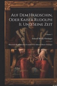 bokomslag Auf Dem Hradschin, Oder Kaiser Rudolph Ii. Und Seine Zeit