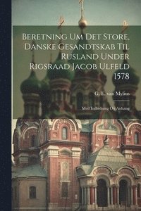 bokomslag Beretning Um Det Store, Danske Gesandtskab Til Rusland Under Rigsraad Jacob Ulfeld 1578