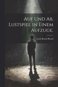 bokomslag Auf und Ab, Lustspiel in einem Aufzuge.