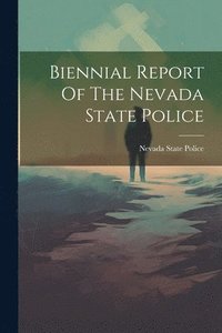 bokomslag Biennial Report Of The Nevada State Police