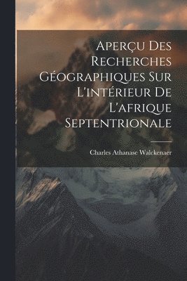 Charles Athanase Walckenaer - Aperçu Des Recherches Géographiques Sur L'intérieur De L'afrique Septentrionale, Häftad
