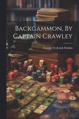 Backgammon, By Captain Crawley 1