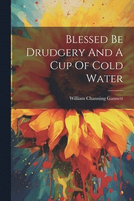 Blessed Be Drudgery And A Cup Of Cold Water 1