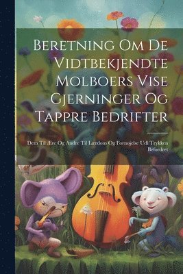 Anonymous - Beretning Om De Vidtbekjendte Molboers Vise Gjerninger Og Tappre Bedrifter, Häftad