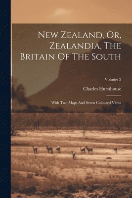 New Zealand, Or, Zealandia, The Britain Of The South 1