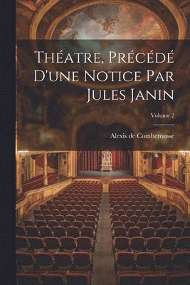 Thatre, Prcd D'une Notice Par Jules Janin; Volume 2 1