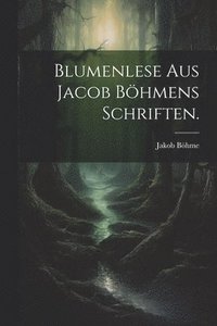bokomslag Blumenlese aus Jacob Bhmens Schriften.