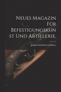 bokomslag Neues Magazin fr Befestigungskunst und Artillerie.