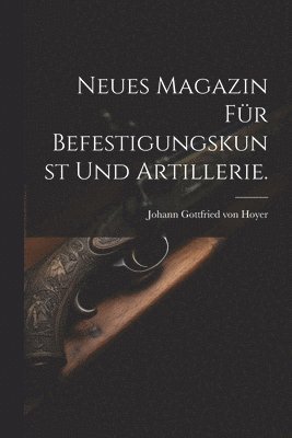bokomslag Neues Magazin für Befestigungskunst und Artillerie.