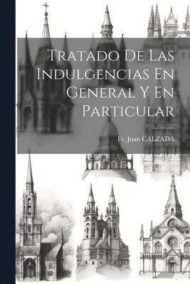 bokomslag Tratado De Las Indulgencias En General Y En Particular