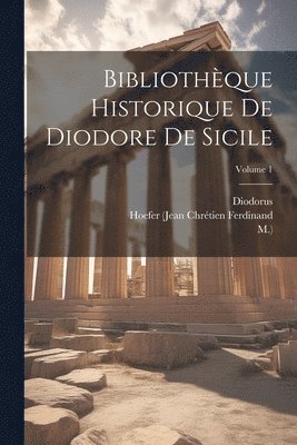 Diodorus (Siculus ), M ), Hoefer (Jean Chrétien Ferdinand - Bibliothèque Historique De Diodore De Sicile; Volume 1, Häftad