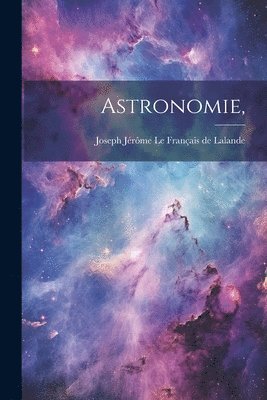 Joseph Jérôme Le Français de Lalande - Astronomie,, Häftad
